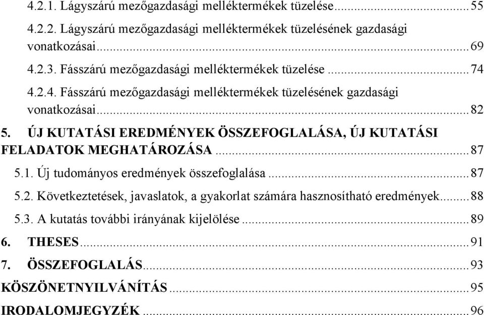 ÚJ KUTATÁSI EREDMÉNYEK ÖSSZEFOGLALÁSA, ÚJ KUTATÁSI FELADATOK MEGHATÁROZÁSA... 87 5.1. Új tudományos eredmények összefoglalása... 87 5.2.