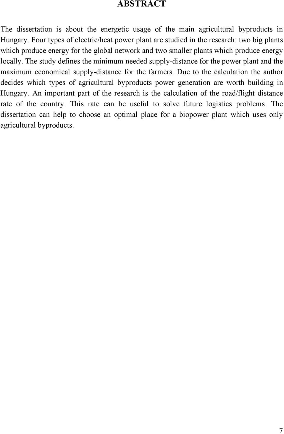 The study defines the minimum needed supply-distance for the power plant and the maximum economical supply-distance for the farmers.