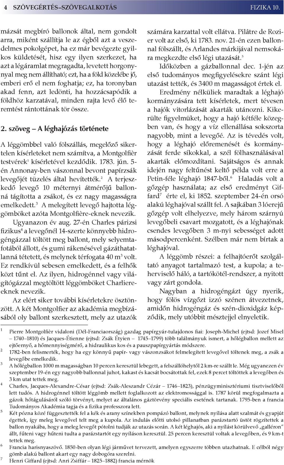 megragadta, levetett horgonynyal meg nem állítható; ezt, ha a föld közelébe jő, emberi erő el nem foghatja; ez, ha toronyban akad fenn, azt ledönti, ha hozzácsapódik a földhöz karzatával, minden