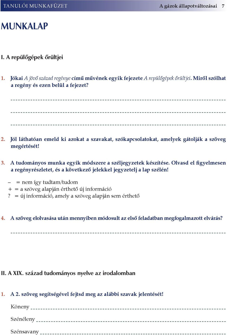 A tudományos munka egyik módszere a széljegyzetek készítése. Olvasd el figyelmesen a regényrészletet, és a következő jelekkel jegyzetelj a lap szélén!