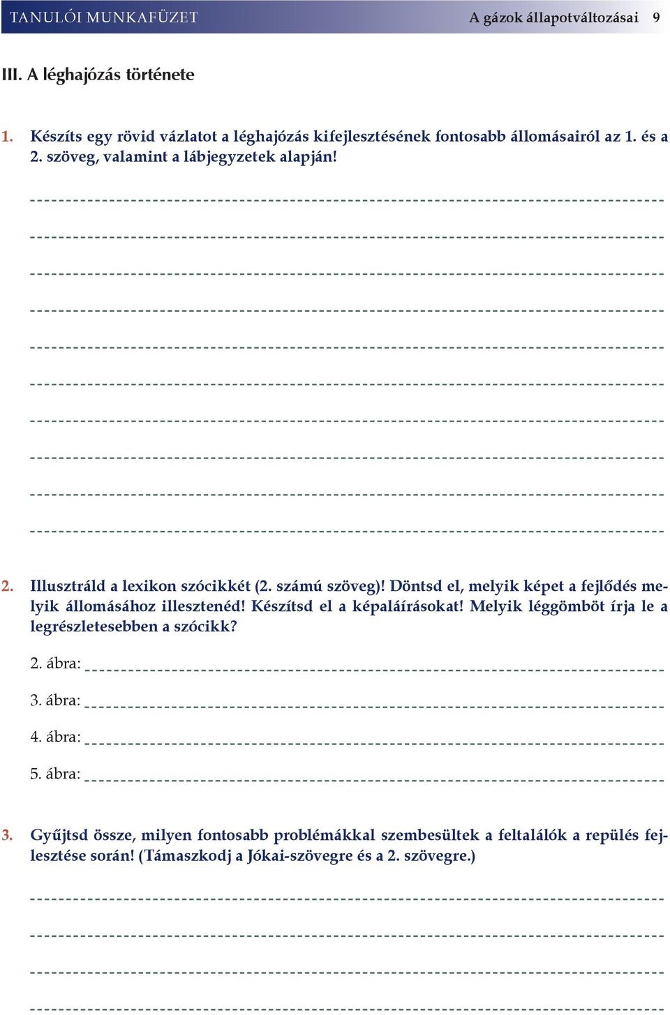 számú szöveg)! Döntsd el, melyik képet a fejlődés melyik állomásához illesztenéd! Készítsd el a képaláírásokat!