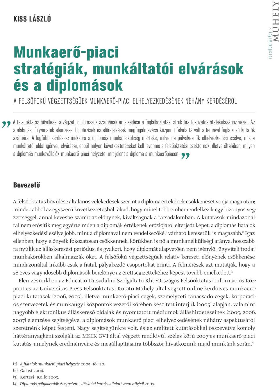 Az átalakulási folyamatok elemzése, hipotézisek és előrejelzések megfogalmazása központi feladattá vált a témával foglalkozó kutatók számára.