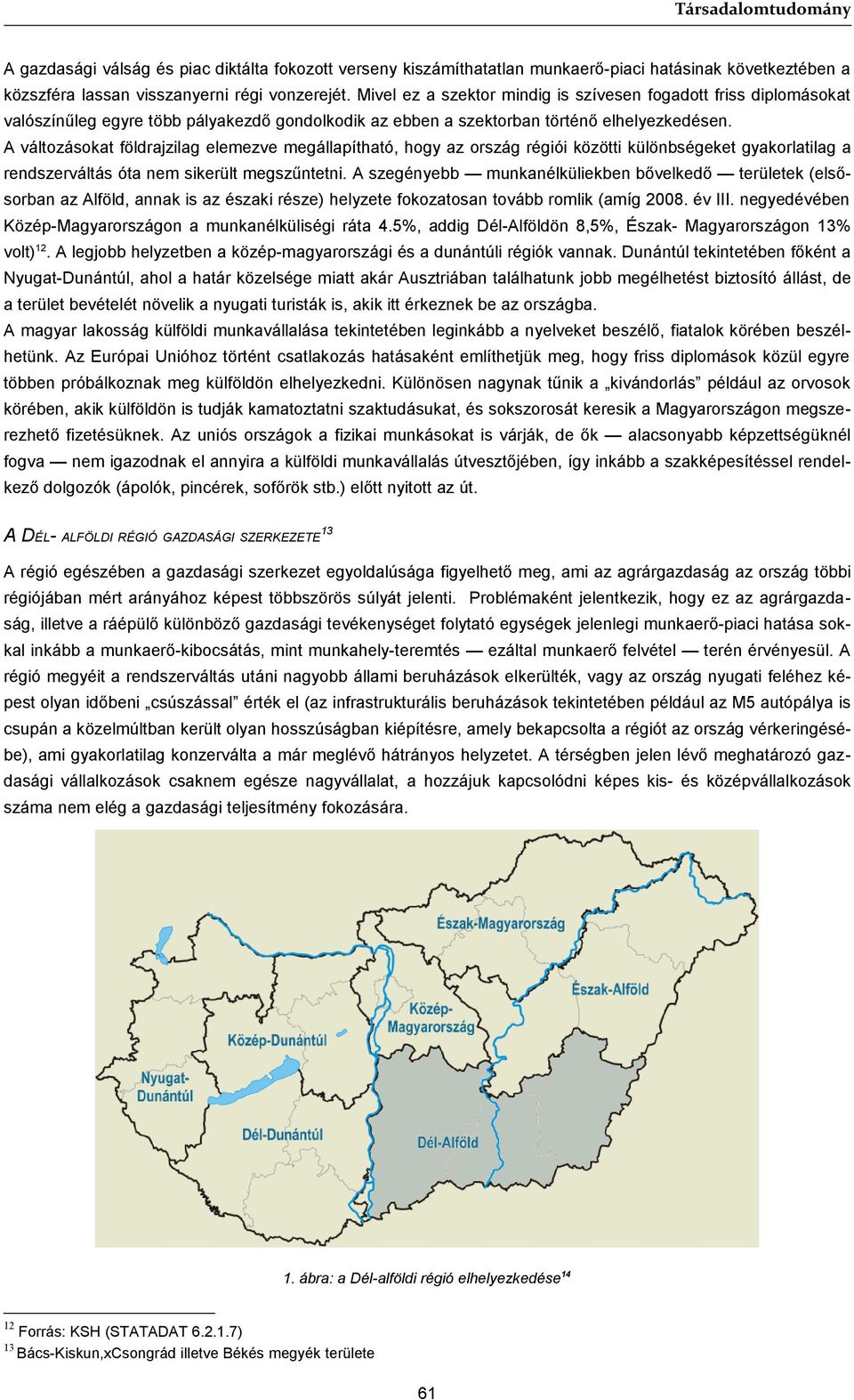 A változásokat földrajzilag elemezve megállapítható, hogy az ország régiói közötti különbségeket gyakorlatilag a rendszerváltás óta nem sikerült megszűntetni.