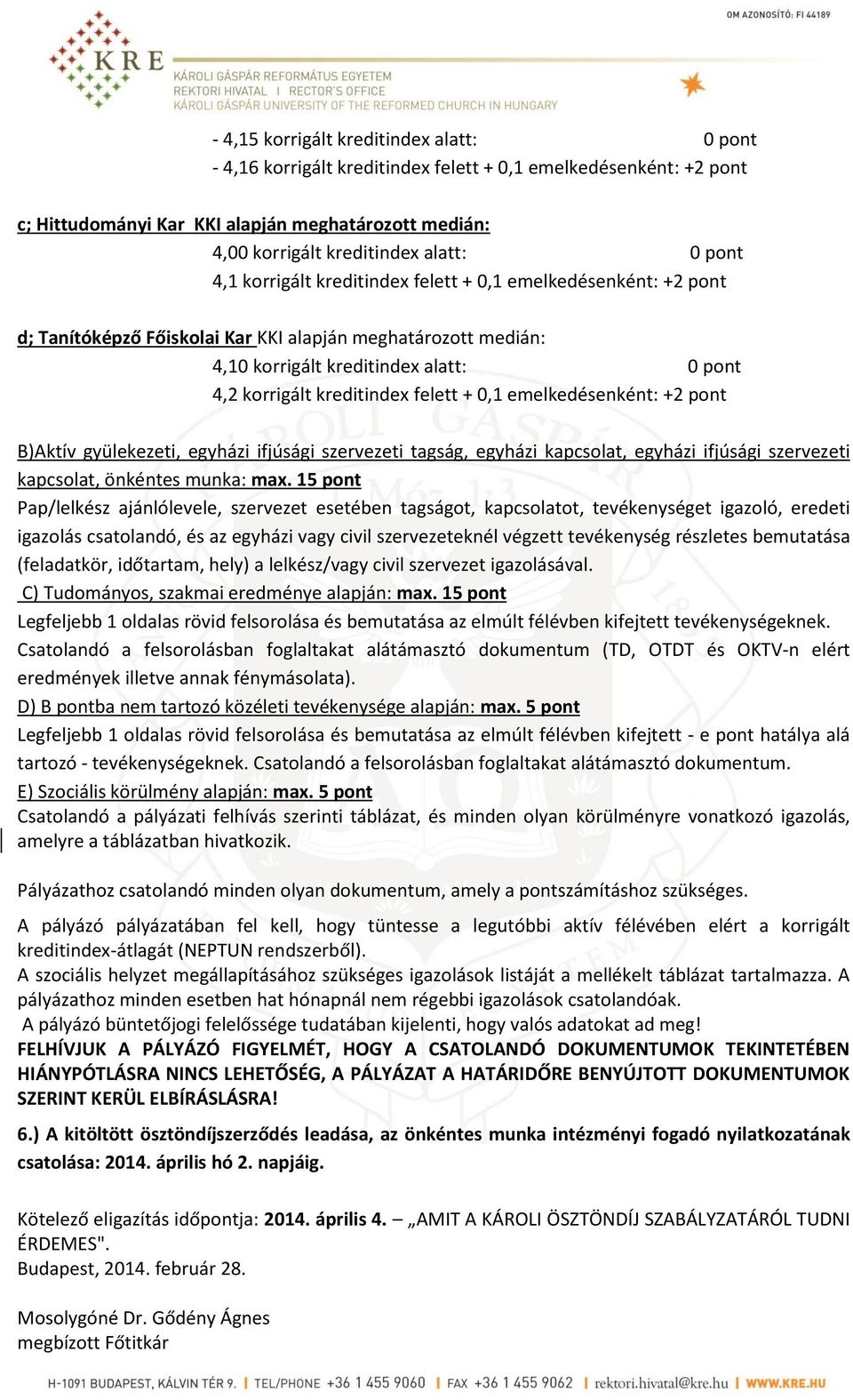 felett + 0,1 emelkedésenként: +2 pont B)Aktív gyülekezeti, egyházi ifjúsági szervezeti tagság, egyházi kapcsolat, egyházi ifjúsági szervezeti kapcsolat, önkéntes munka: max.