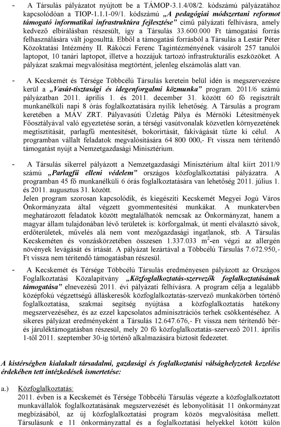 000 Ft támogatási forrás felhasználására vált jogosulttá. Ebből a támogatási forrásból a Társulás a Lestár Péter Közoktatási Intézmény II.