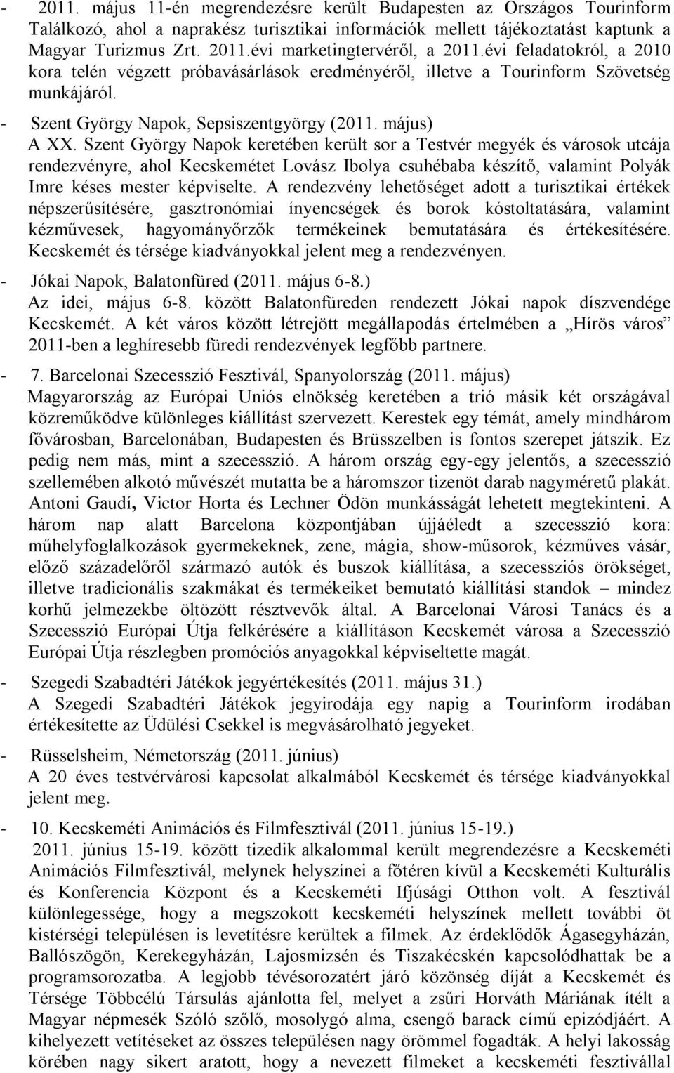 Szent György Napok keretében került sor a Testvér megyék és városok utcája rendezvényre, ahol Kecskemétet Lovász Ibolya csuhébaba készítő, valamint Polyák Imre késes mester képviselte.