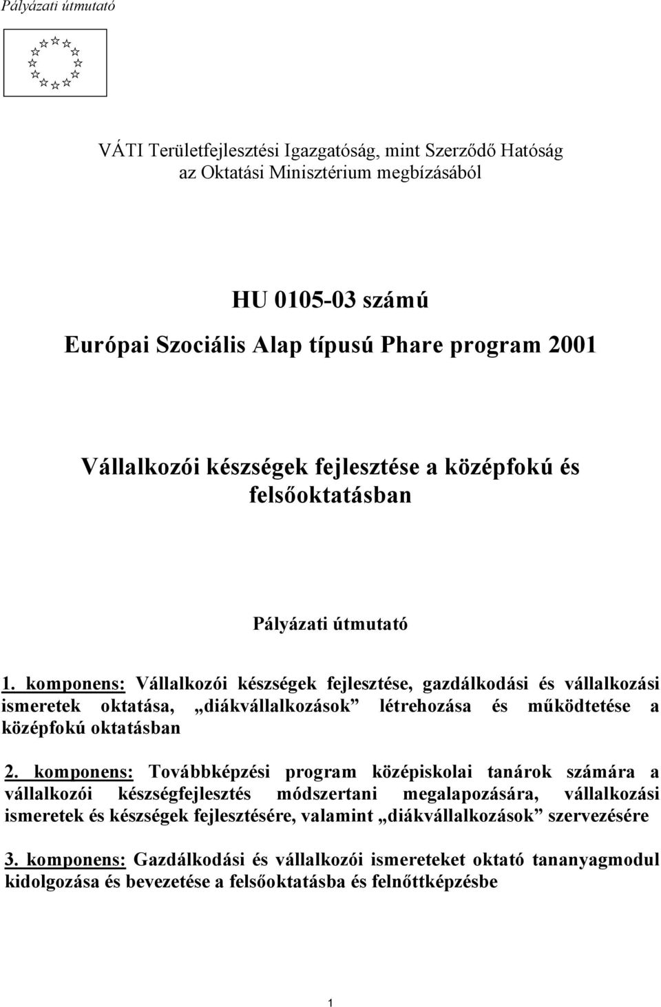 komponens: Vállalkozói készségek fejlesztése, gazdálkodási és vállalkozási ismeretek oktatása, diákvállalkozások létrehozása és működtetése a középfokú oktatásban 2.