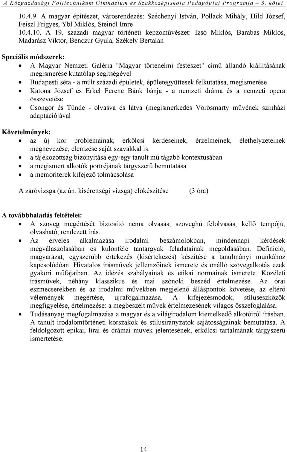 állandó kiállításának megismerése kutatólap segítségével Budapesti séta - a múlt századi épületek, épületegyüttesek felkutatása, megismerése Katona József és Erkel Ferenc Bánk bánja - a nemzeti dráma