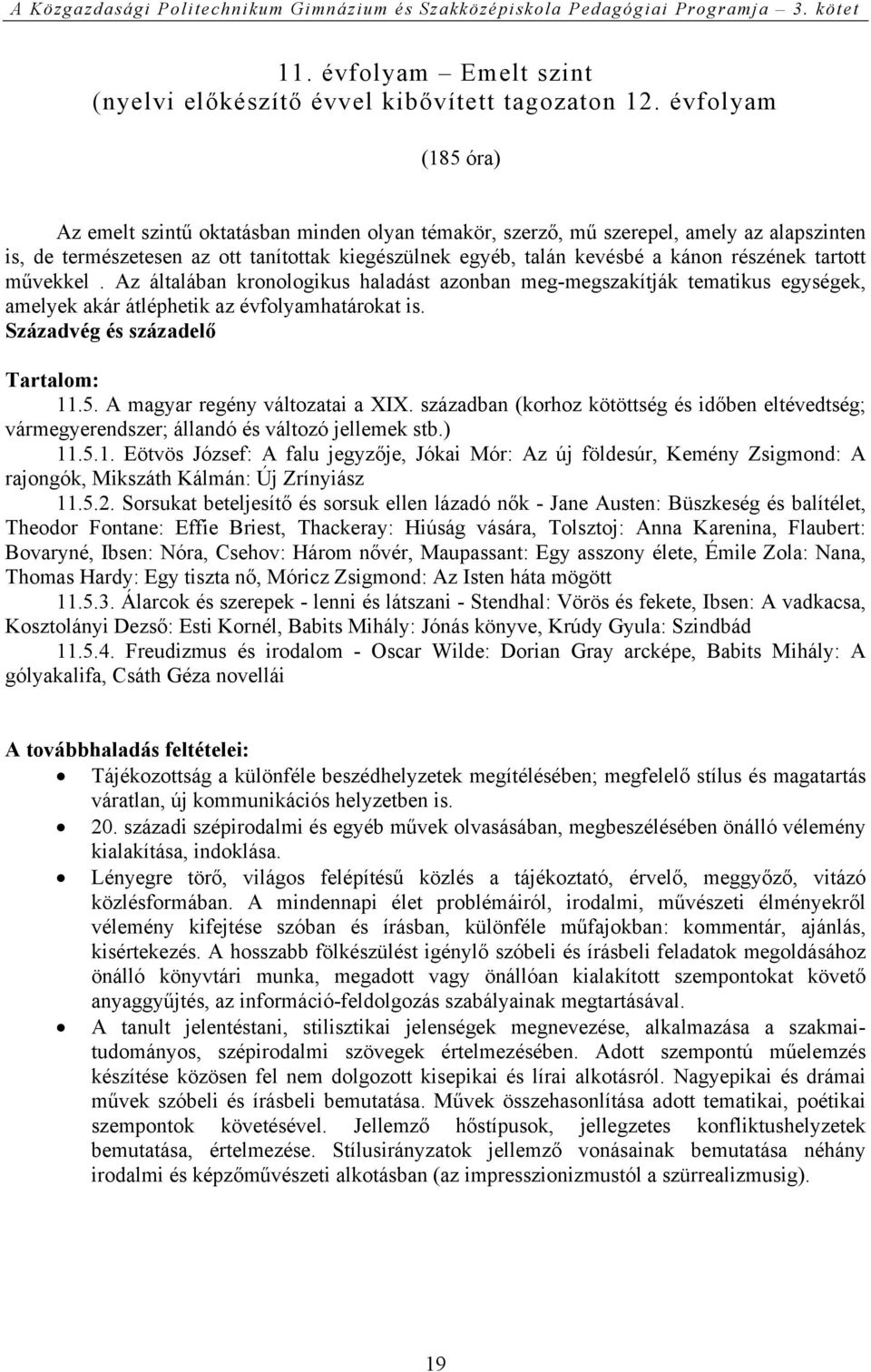 tartott művekkel. Az általában kronologikus haladást azonban meg-megszakítják tematikus egységek, amelyek akár átléphetik az évfolyamhatárokat is. Századvég és századelő 11.5.