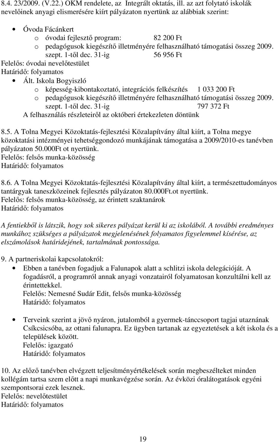 felhasználható támogatási összeg 2009. szept. 1-tıl dec. 31-ig 56 956 Ft Felelıs: óvodai nevelıtestület Ált.