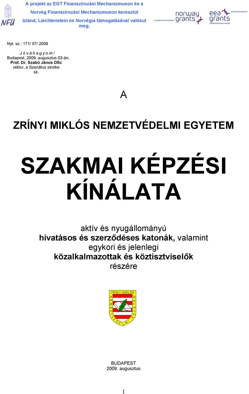 A ZRÍNYI MIKLÓS NEMZETVÉDELMI EGYETEM SZAKMAI KÉPZÉSI KÍNÁLATA aktív és nyugállományú