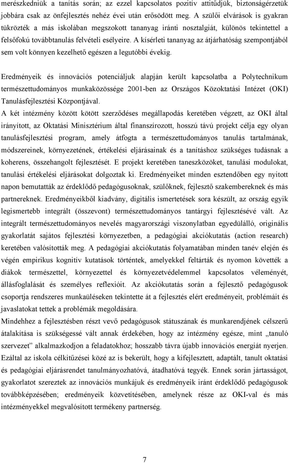 A kísérleti tananyag az átjárhatóság szempontjából sem volt könnyen kezelhető egészen a legutóbbi évekig.