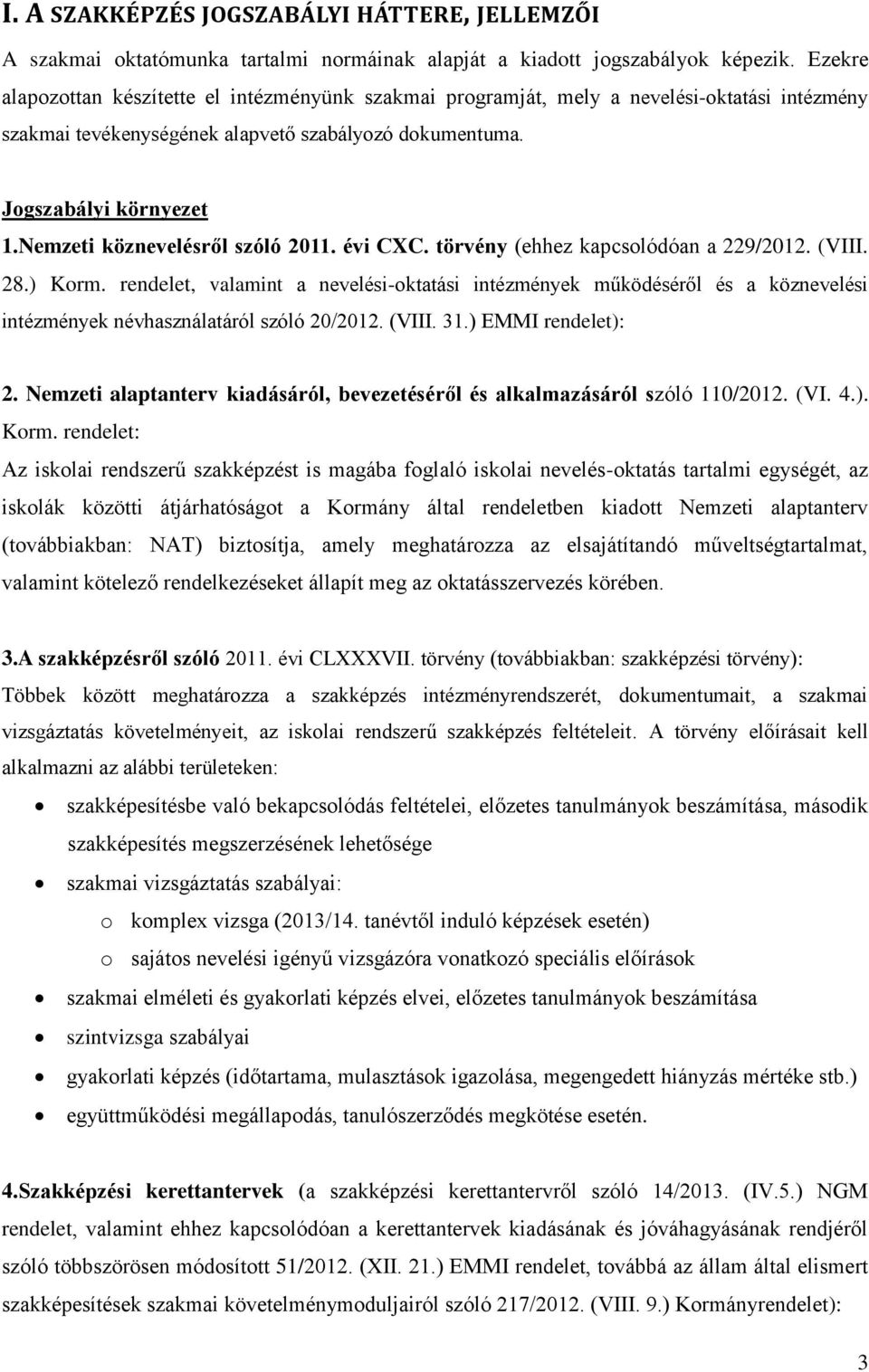 Nemzeti köznevelésről szóló 2011. évi CXC. törvény (ehhez kapcsolódóan a 229/2012. (VIII. 28.) Korm.