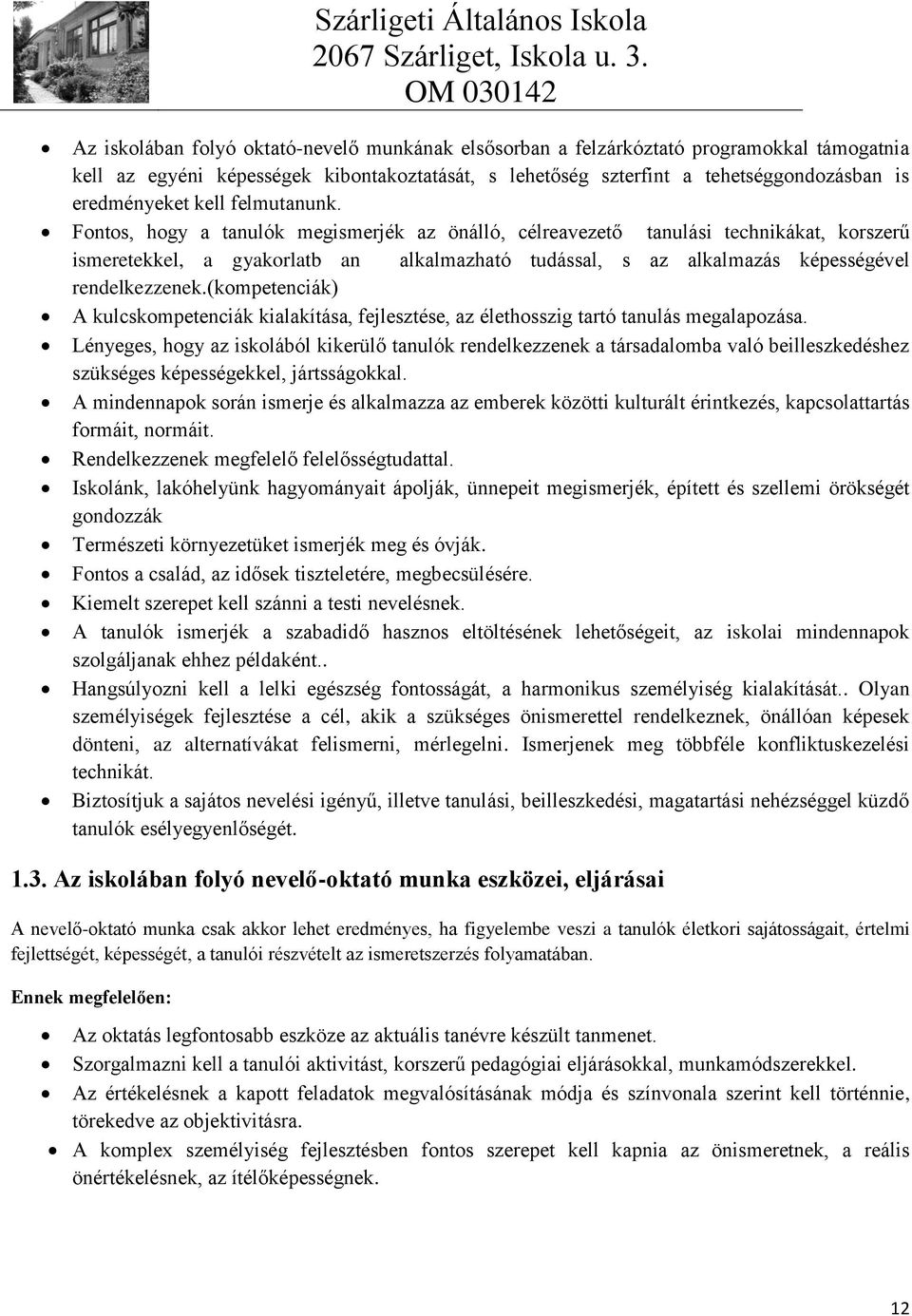 Fontos, hogy a tanulók megismerjék az önálló, célreavezető tanulási technikákat, korszerű ismeretekkel, a gyakorlatb an alkalmazható tudással, s az alkalmazás képességével rendelkezzenek.