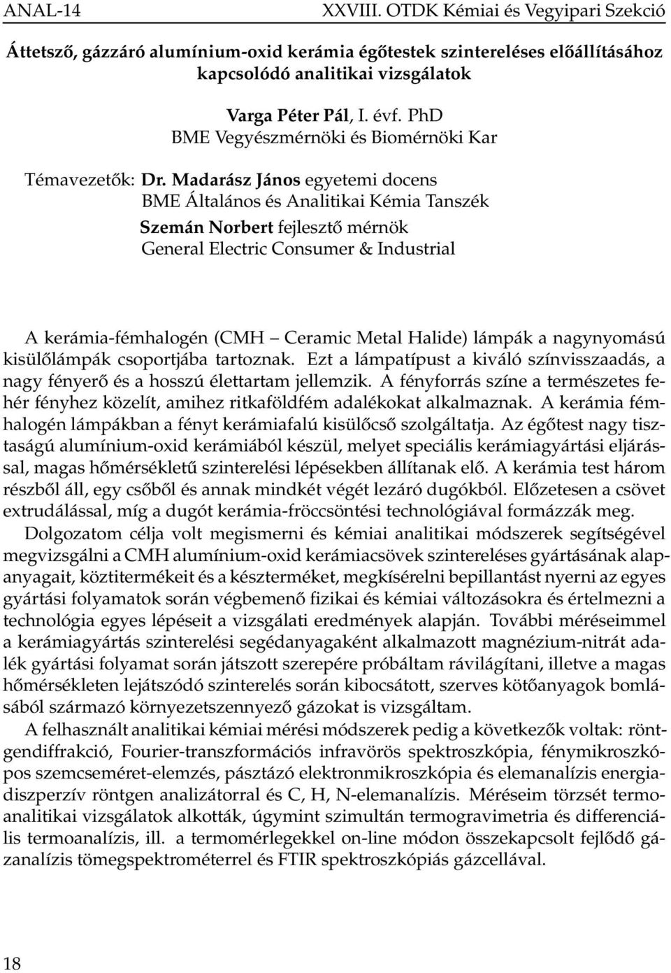 Madarász János egyetemi docens BME Általános és Analitikai Kémia Tanszék Szemán Norbert fejlesztő mérnök General Electric Consumer & Industrial A kerámia-fémhalogén (CMH Ceramic Metal Halide) lámpák