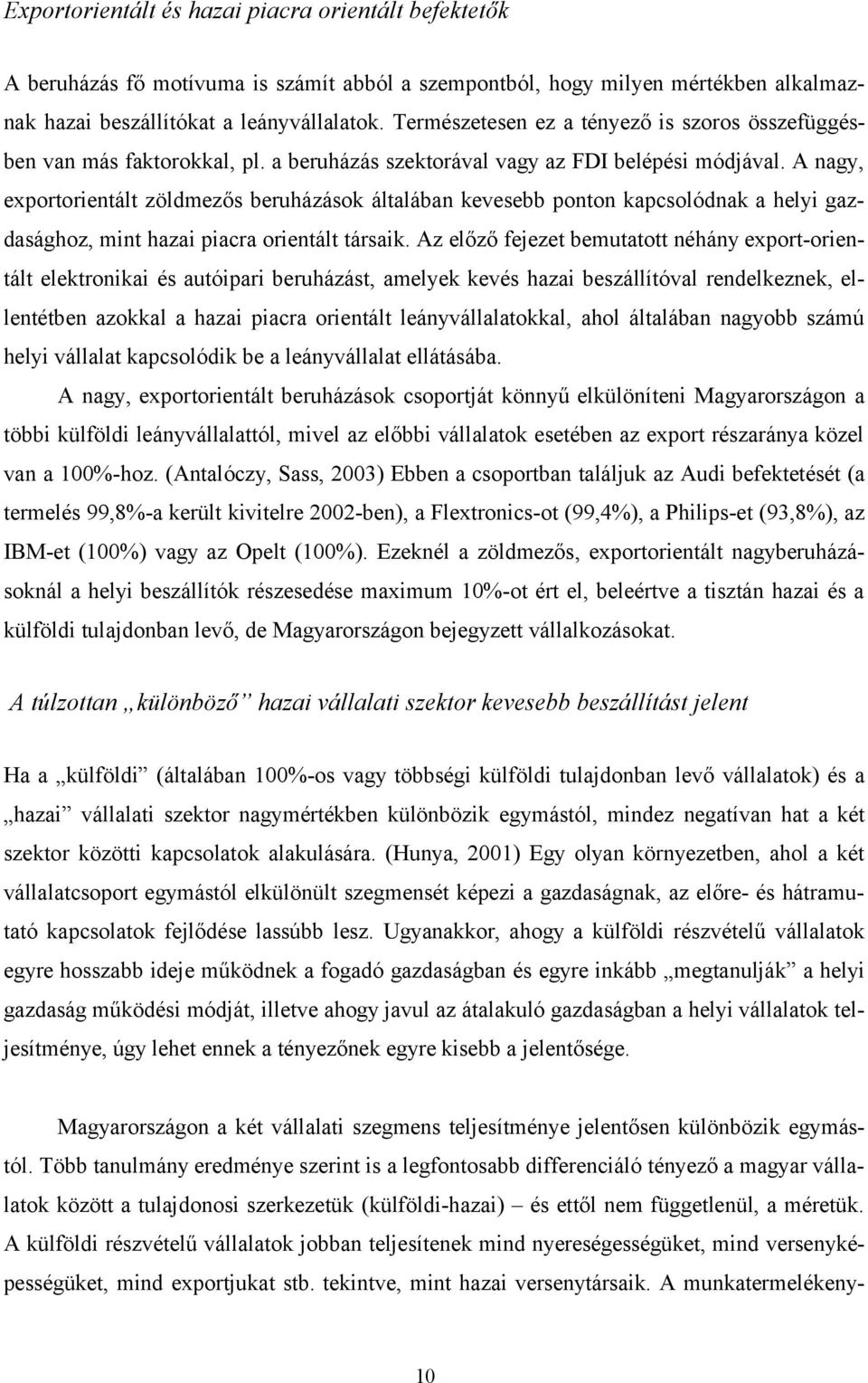 A nagy, exportorientált zöldmezős beruházások általában kevesebb ponton kapcsolódnak a helyi gazdasághoz, mint hazai piacra orientált társaik.