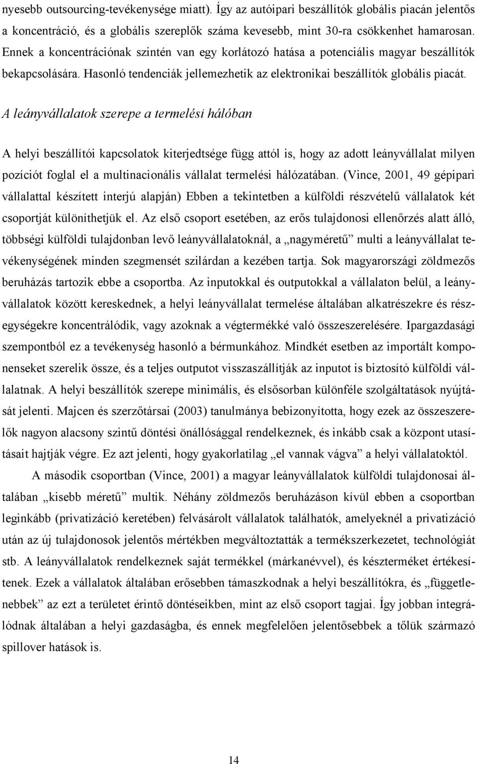 A leányvállalatok szerepe a termelési hálóban A helyi beszállítói kapcsolatok kiterjedtsége függ attól is, hogy az adott leányvállalat milyen pozíciót foglal el a multinacionális vállalat termelési