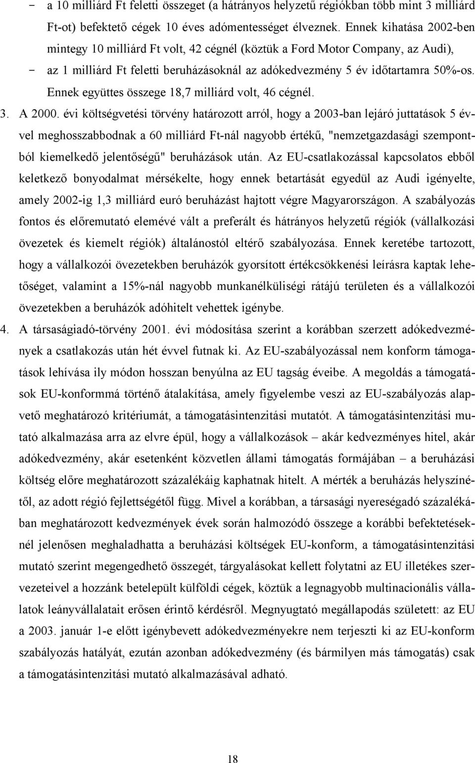 Ennek együttes összege 18,7 milliárd volt, 46 cégnél. 3. A 2000.