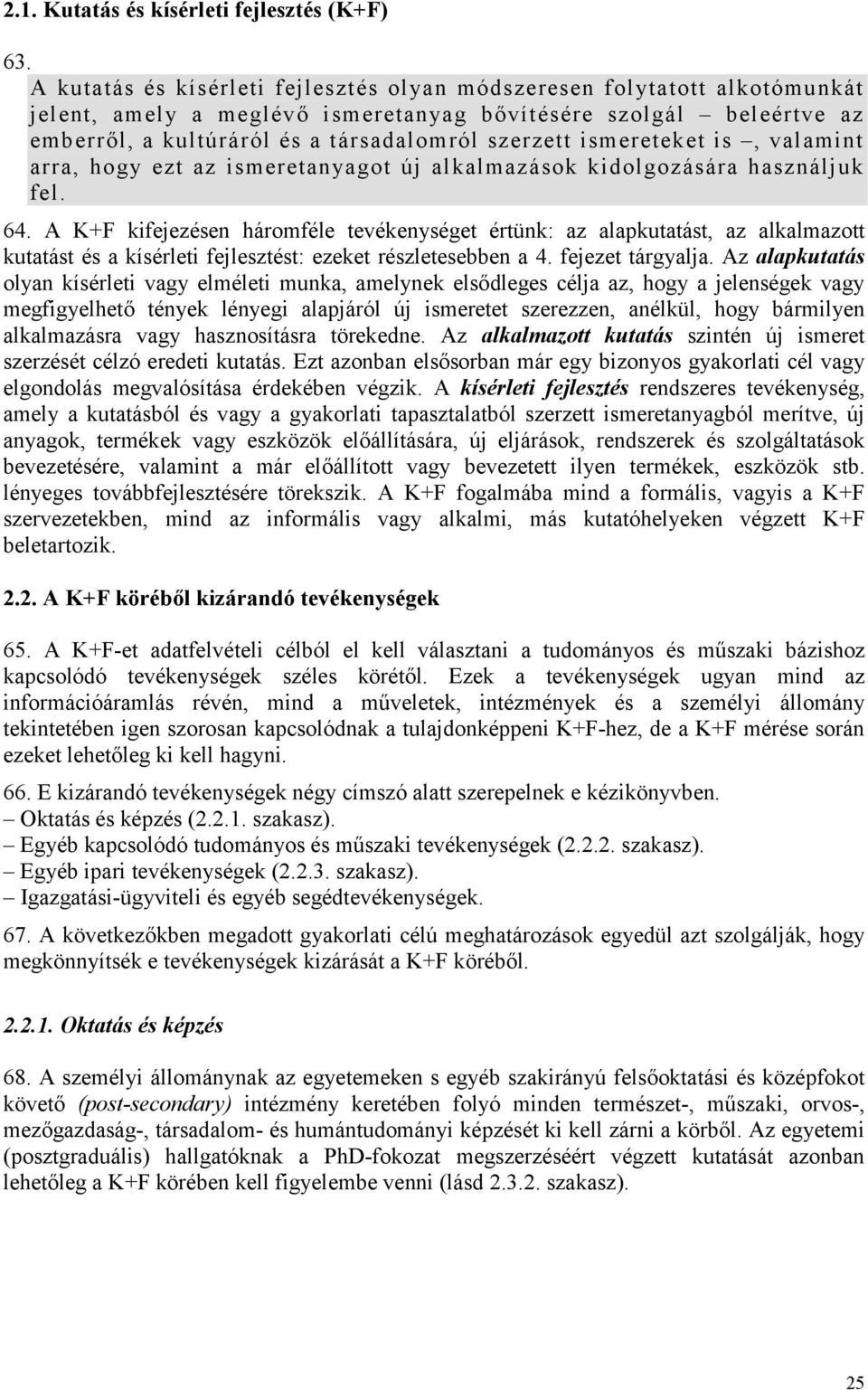 ismereteket is, valamint arra, hogy ezt az ismeretanyagot új alkalmazások kidolgozására használjuk fel. 64.