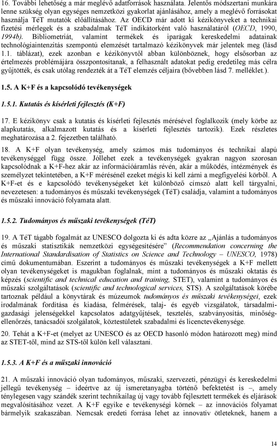 Az OECD már adott ki kézikönyveket a technikai fizetési mérlegek és a szabadalmak TéT indikátorként való használatáról (OECD, 1990, 1994b).