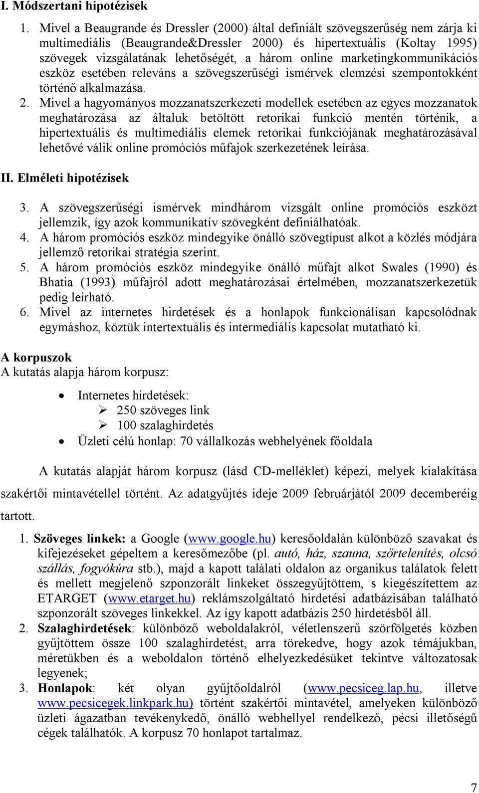 online marketingkommunikációs eszköz esetében releváns a szövegszerűségi ismérvek elemzési szempontokként történő alkalmazása. 2.