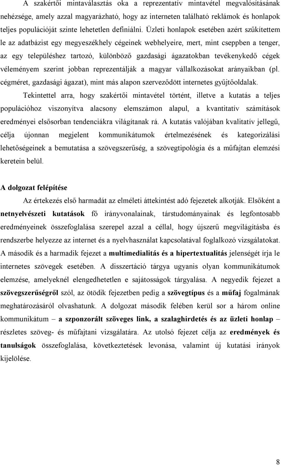 Üzleti honlapok esetében azért szűkítettem le az adatbázist egy megyeszékhely cégeinek webhelyeire, mert, mint cseppben a tenger, az egy településhez tartozó, különböző gazdasági ágazatokban