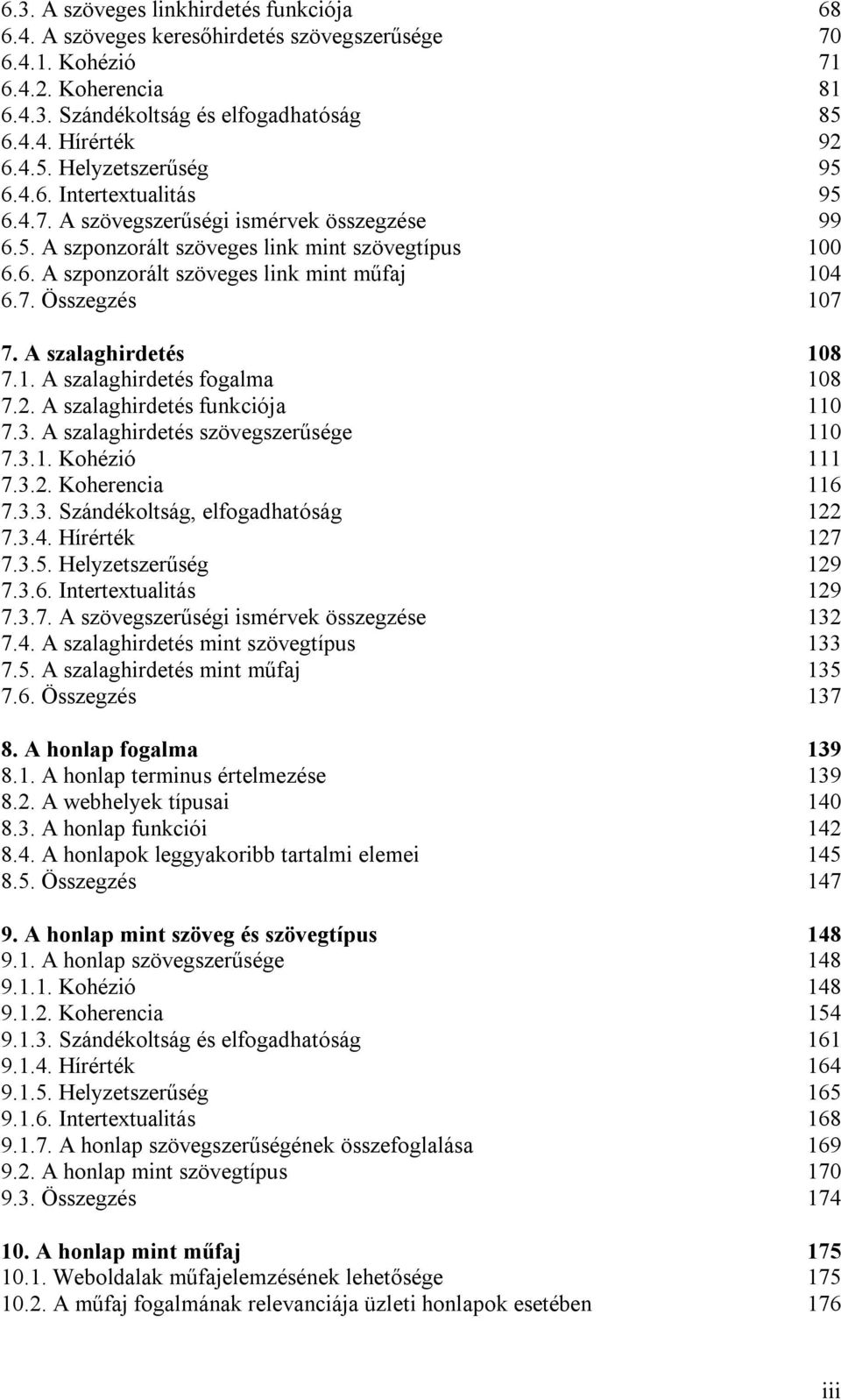 A szalaghirdetés 108 7.1. A szalaghirdetés fogalma 108 7.2. A szalaghirdetés funkciója 110 7.3. A szalaghirdetés szövegszerűsége 110 7.3.1. Kohézió 111 7.3.2. Koherencia 116 7.3.3. Szándékoltság, elfogadhatóság 122 7.