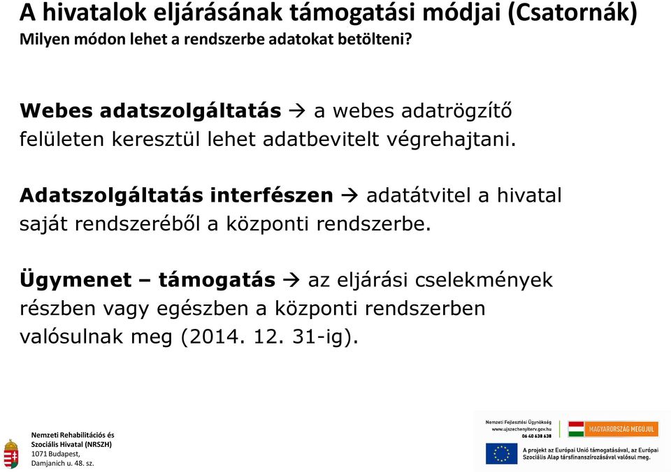 Adatszolgáltatás interfészen adatátvitel a hivatal saját rendszeréből a központi rendszerbe.