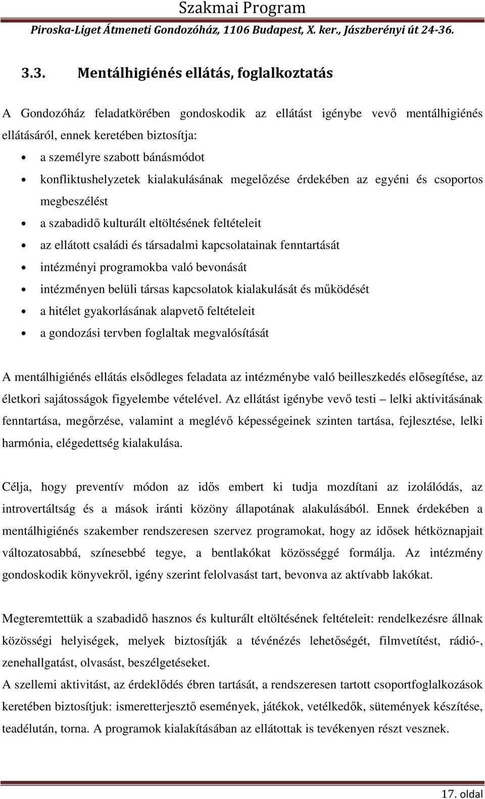 fenntartását intézményi programokba való bevonását intézményen belüli társas kapcsolatok kialakulását és működését a hitélet gyakorlásának alapvető feltételeit a gondozási tervben foglaltak