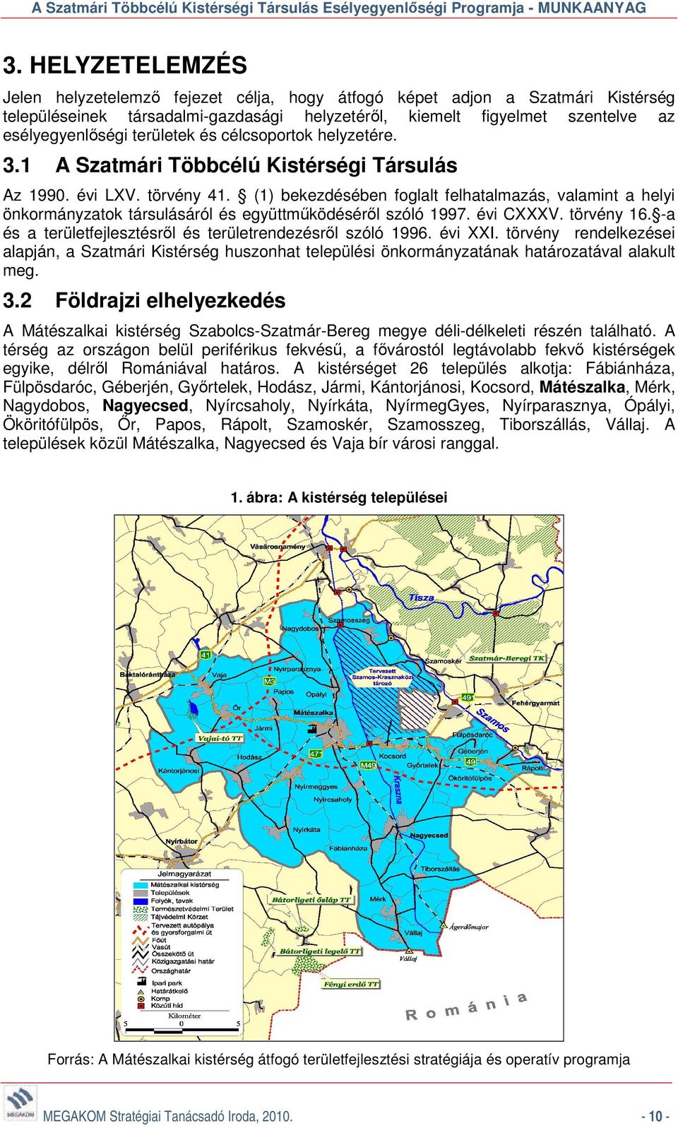 területek és célcsoportok helyzetére. 3.1 A Szatmári Többcélú Kistérségi Társulás Az 1990. évi LXV. törvény 41.