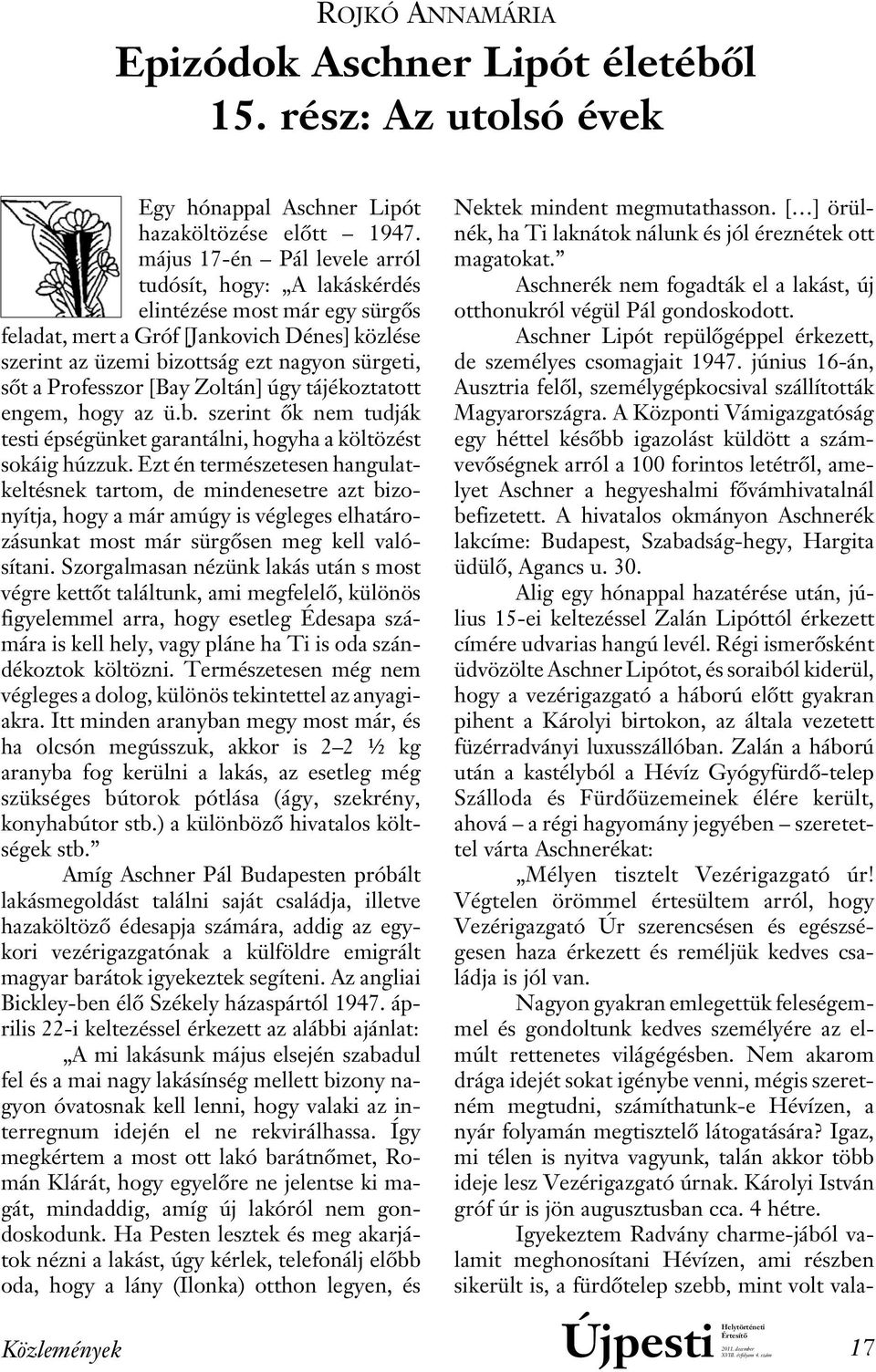 Professzor [Bay Zoltán] úgy tájékoztatott engem, hogy az ü.b. szerint ôk nem tudják testi épségünket garantálni, hogyha a költözést sokáig húzzuk.