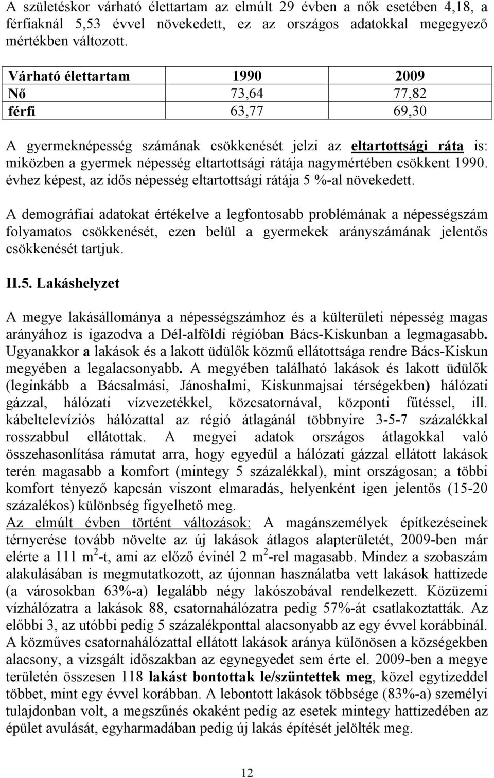 csökkent 1990. évhez képest, az idős népesség eltartottsági rátája 5 %-al növekedett.