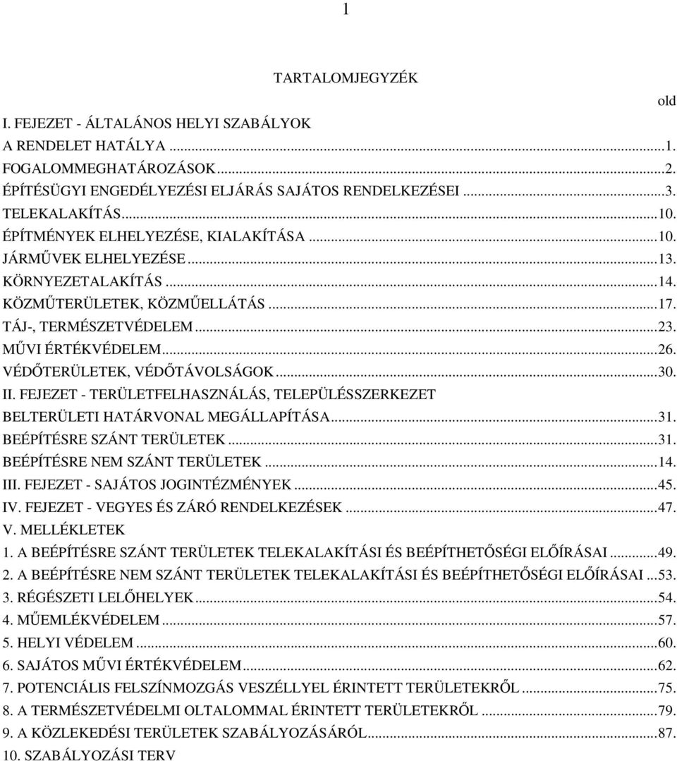 VÉDŐTERÜLETEK, VÉDŐTÁVOLSÁGOK... 30. II. FEJEZET - TERÜLETFELHASZNÁLÁS, TELEPÜLÉSSZERKEZET BELTERÜLETI HATÁRVONAL MEGÁLLAPÍTÁSA... 31. BEÉPÍTÉSRE SZÁNT TERÜLETEK... 31. BEÉPÍTÉSRE NEM SZÁNT TERÜLETEK.