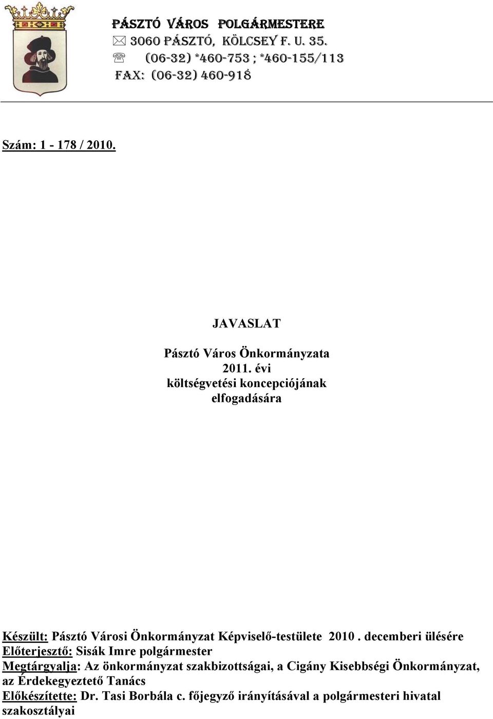 évi költségvetési koncepciójának elfogadására Készült: Pásztó Városi Önkormányzat Képvisel -testülete 2010.