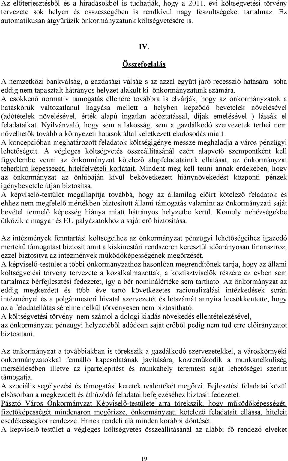 Összefoglalás A nemzetközi bankválság, a gazdasági válság s az azzal együtt járó recesszió hatására soha eddig nem tapasztalt hátrányos helyzet alakult ki önkormányzatunk számára.