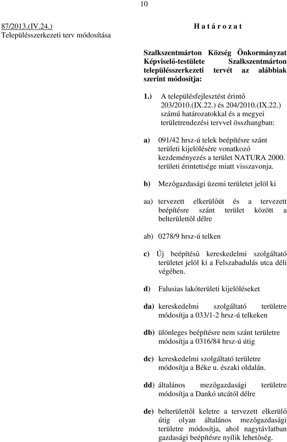 ) A településfejlesztést érintő 203/2010.(IX.22.