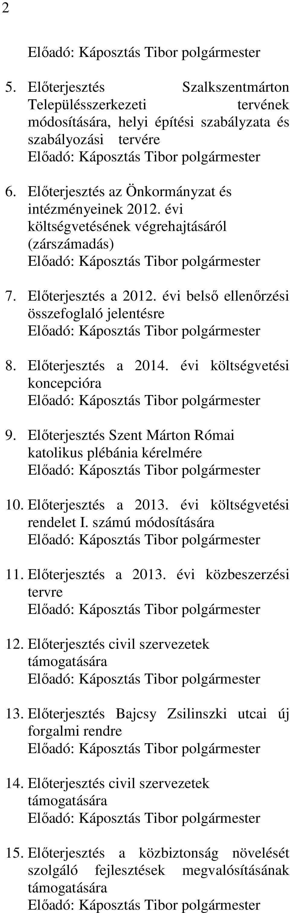 Előterjesztés az Önkormányzat és intézményeinek 2012. évi költségvetésének végrehajtásáról (zárszámadás) Előadó: Káposztás Tibor polgármester 7. Előterjesztés a 2012.