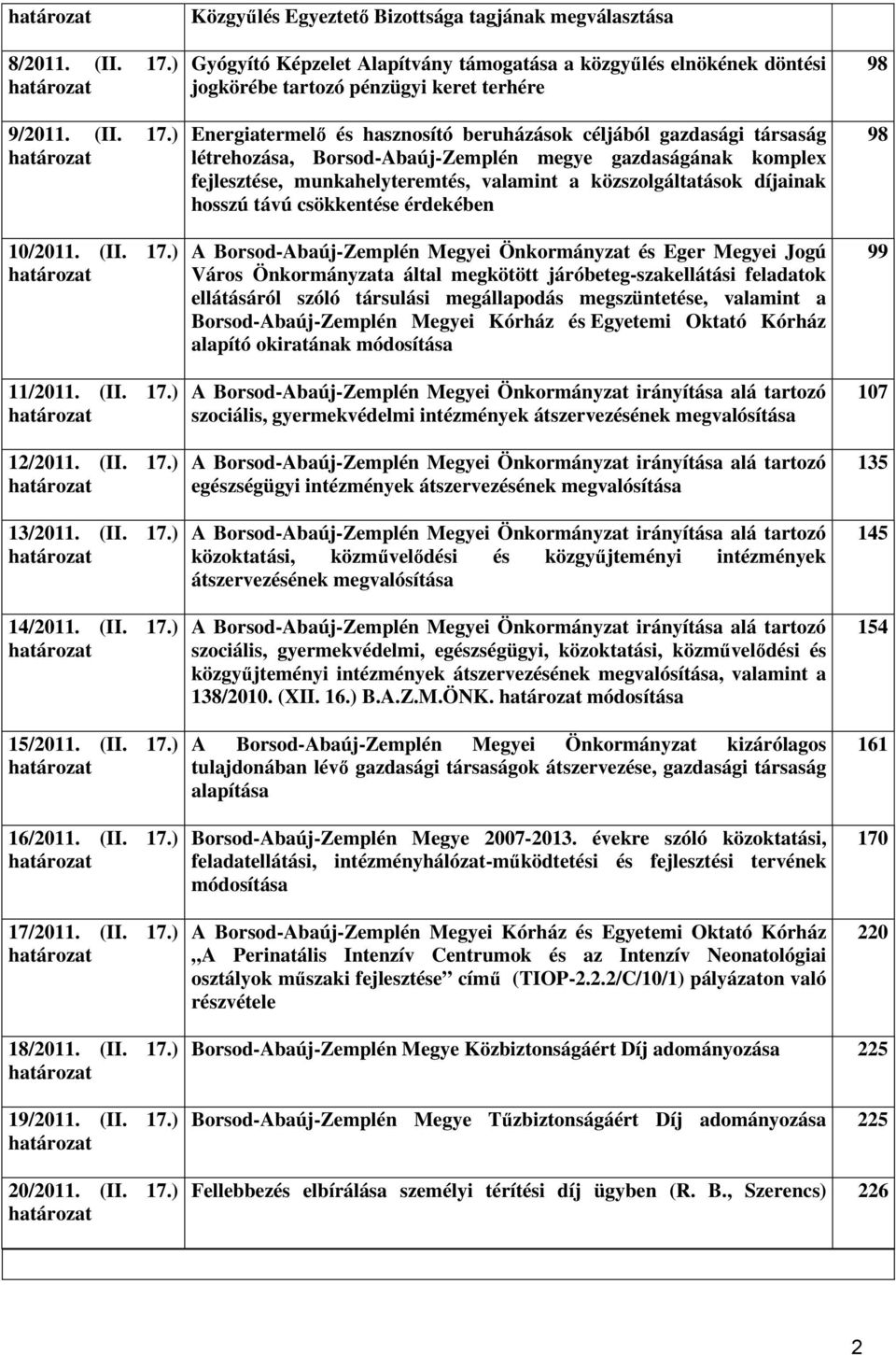 ) határozat 16/2011. ) határozat 17/2011.