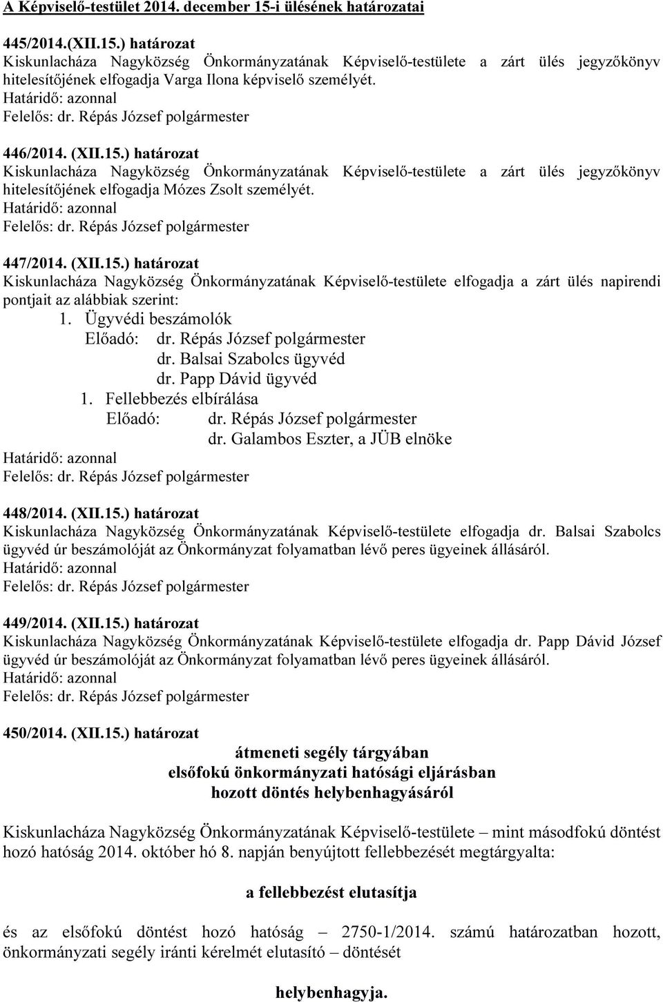 Ügyvédi beszámolók dr. Balsai Szabolcs ügyvéd dr. Papp Dávid ügyvéd 1. Fellebbezés elbírálása Előadó: dr. Répás József polgármester 448/2014. (XII.15.