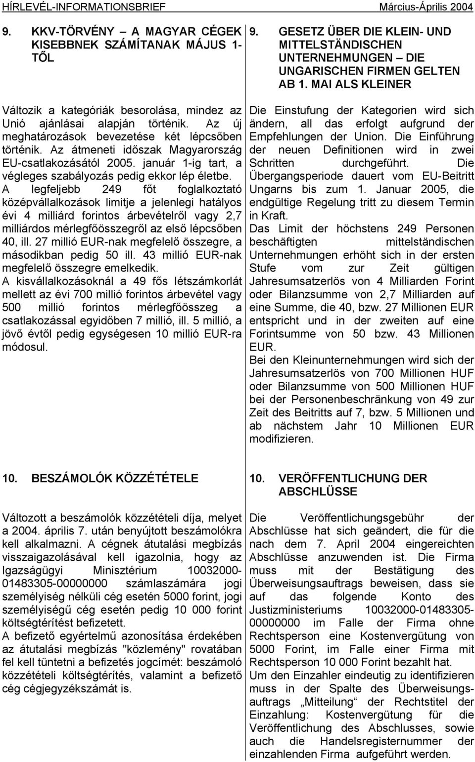 Az átmeneti időszak Magyarország EU-csatlakozásától 2005. január 1-ig tart, a végleges szabályozás pedig ekkor lép életbe.