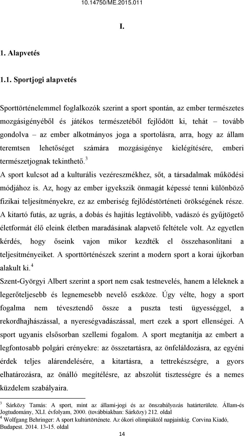 3 A sport kulcsot ad a kulturális vezéreszmékhez, sőt, a társadalmak működési módjához is.