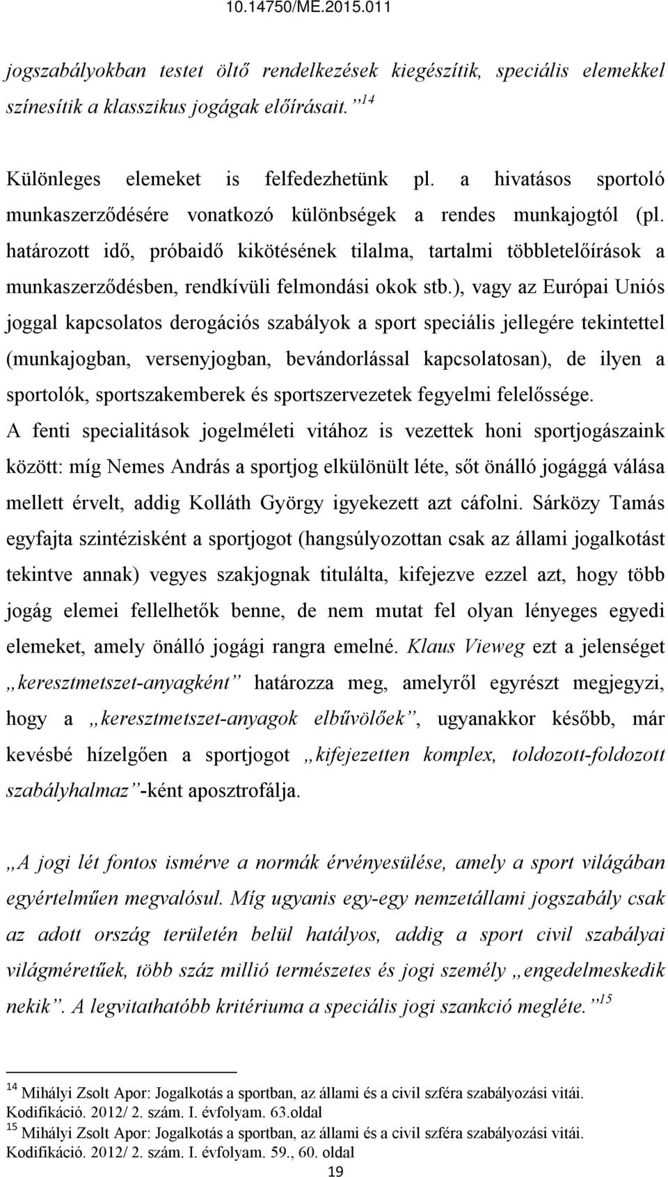 határozott idő, próbaidő kikötésének tilalma, tartalmi többletelőírások a munkaszerződésben, rendkívüli felmondási okok stb.