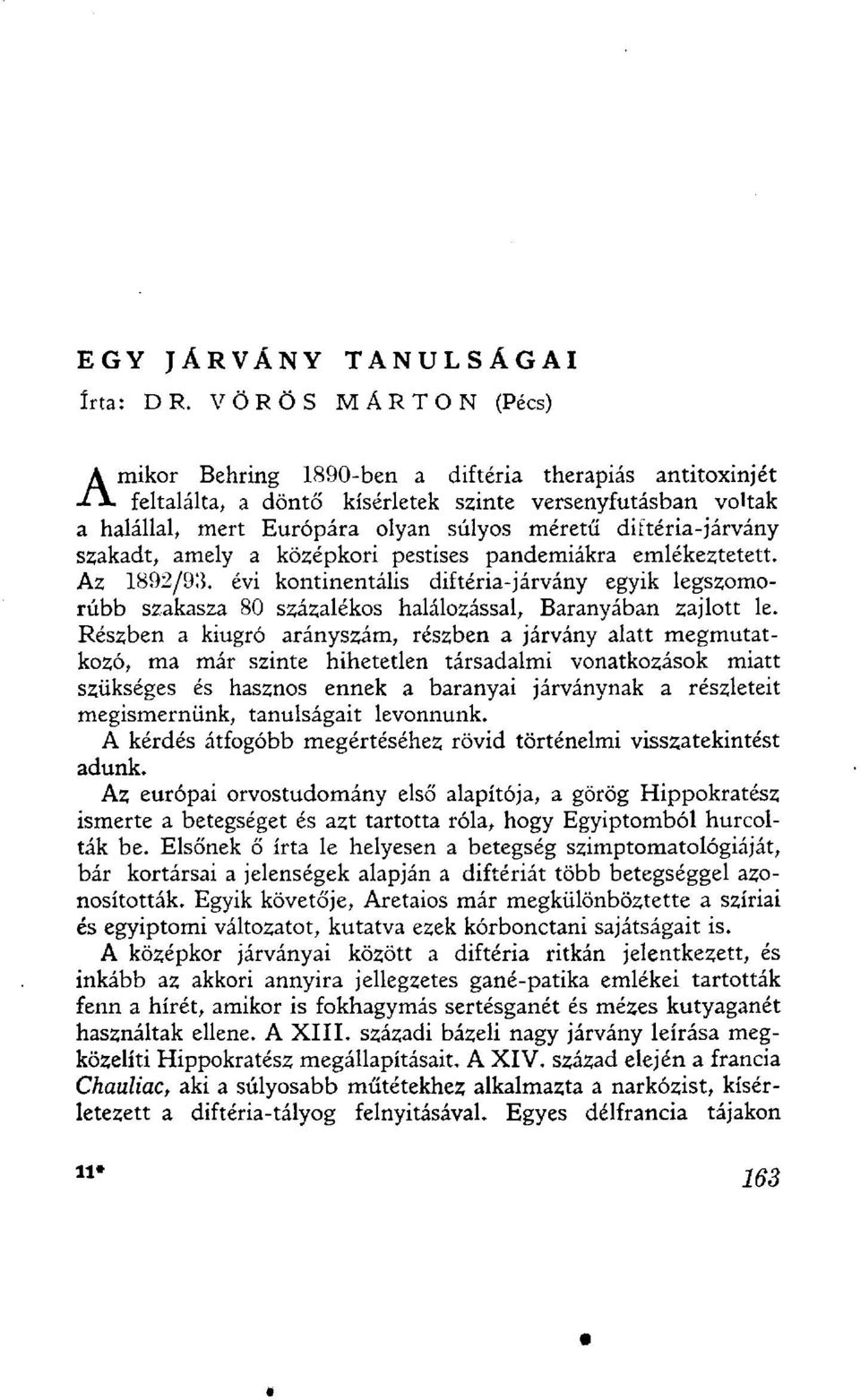 diftéria-járvány szakadt, amely a középkori pestises pandemiákra emlékeztetett. Az 1892/93.