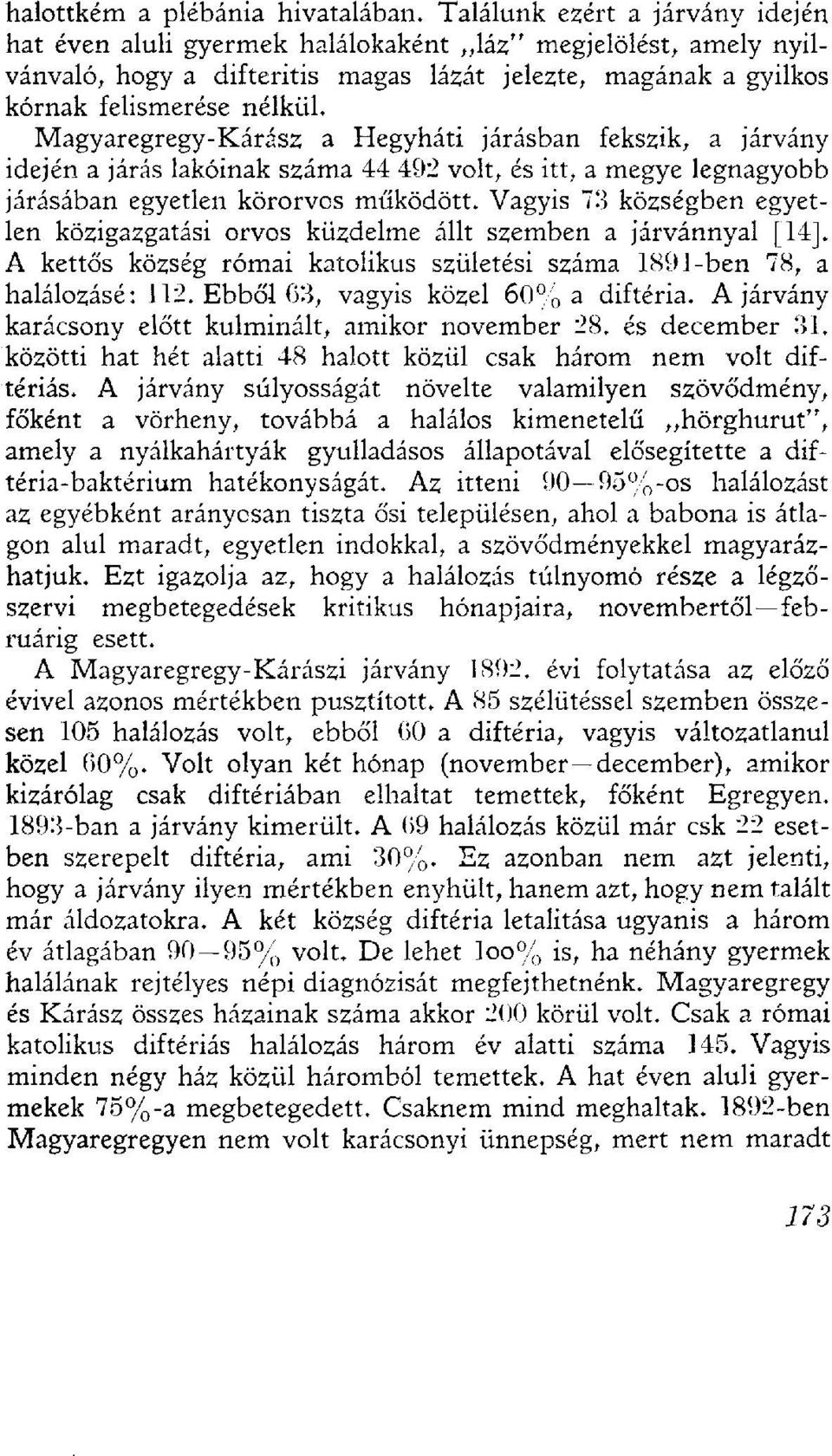 Magyaregregy-Kárász a Hegyháti járásban fekszik, a járvány idején a járás lakóinak száma 44 492 volt, és itt, a megye legnagyobb járásában egyetlen körorvos működött.