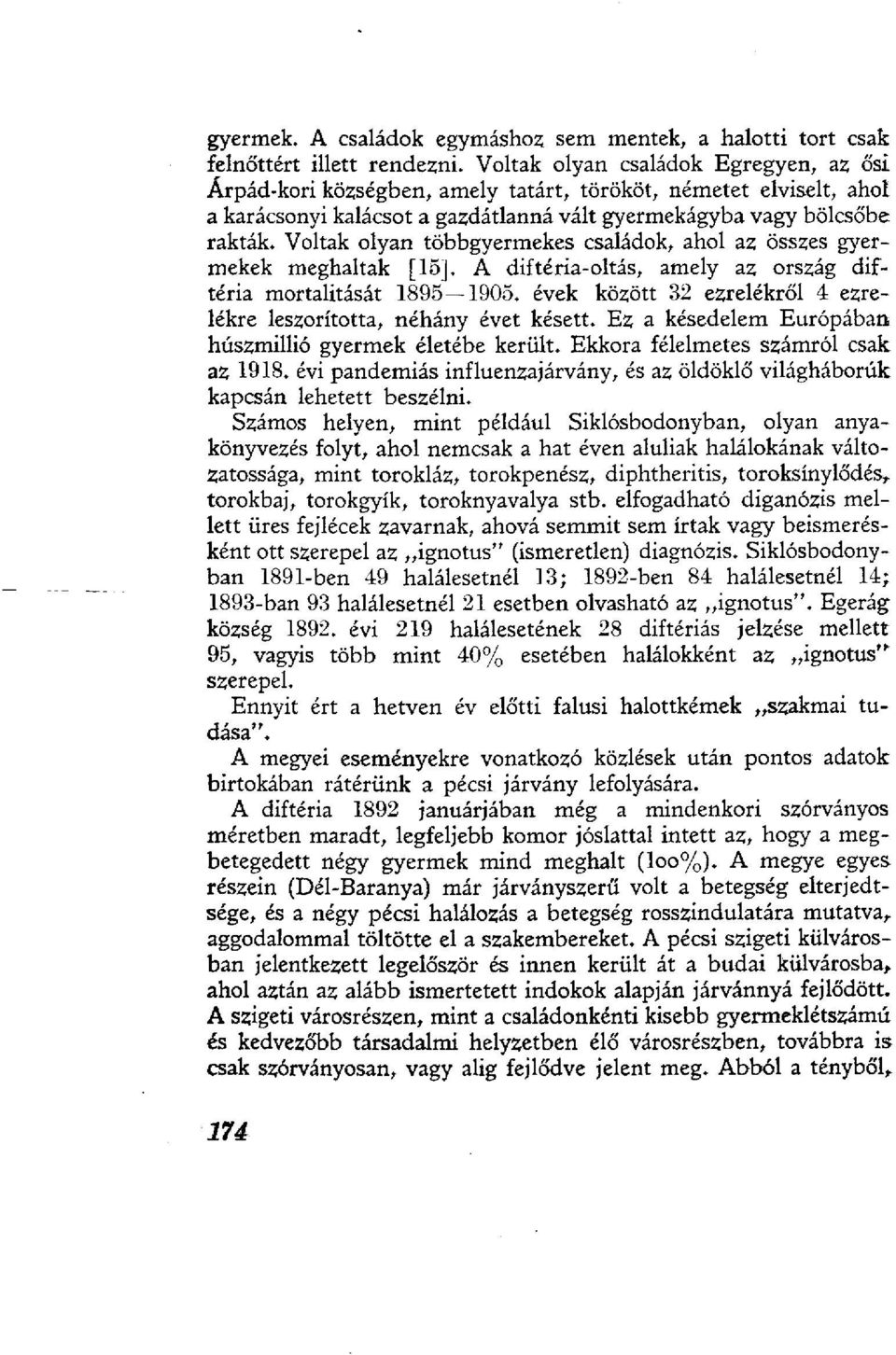 Voltak olyan többgyermekes családok, ahol az összes gyermekek meghaltak [15]. Á diftéria-oltás, amely az ország diftéria mortalitását 1895 1905.