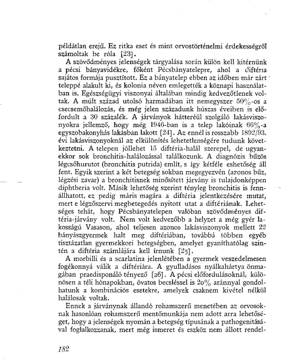 Ez a bányatelep ebben az időben már zárt teleppé alakult ki, és kolónia néven emlegették a köznapi használatban is. Egészségügyi viszonyai általában mindig kedvezőtlenek voltak.