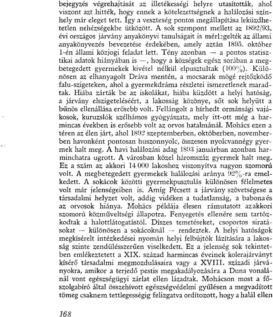 évi országos járvány anyakönyvi tanulságait is mérlegelték az állami anyakönyvezés bevezetése érdekében, amely aztán 1895. október 1-én állami közjogi feladat lett.