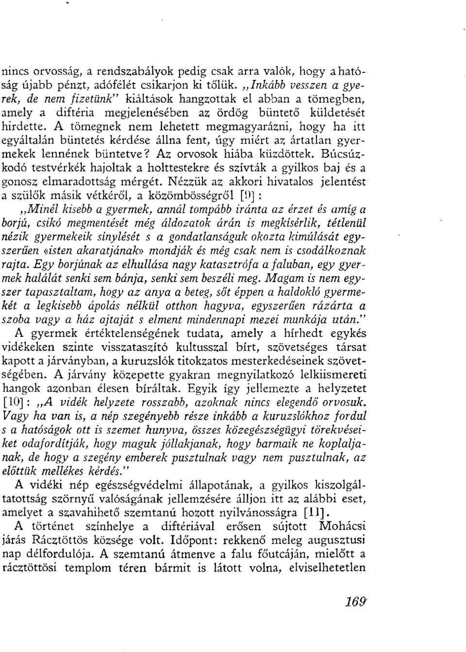 A tömegnek nem lehetett megmagyarázni, hogy ha itt egyáltalán büntetés kérdése állna fent, úgy miért az ártatlan gyermekek lennének büntetve? Az orvosok hiába küzdöttek.