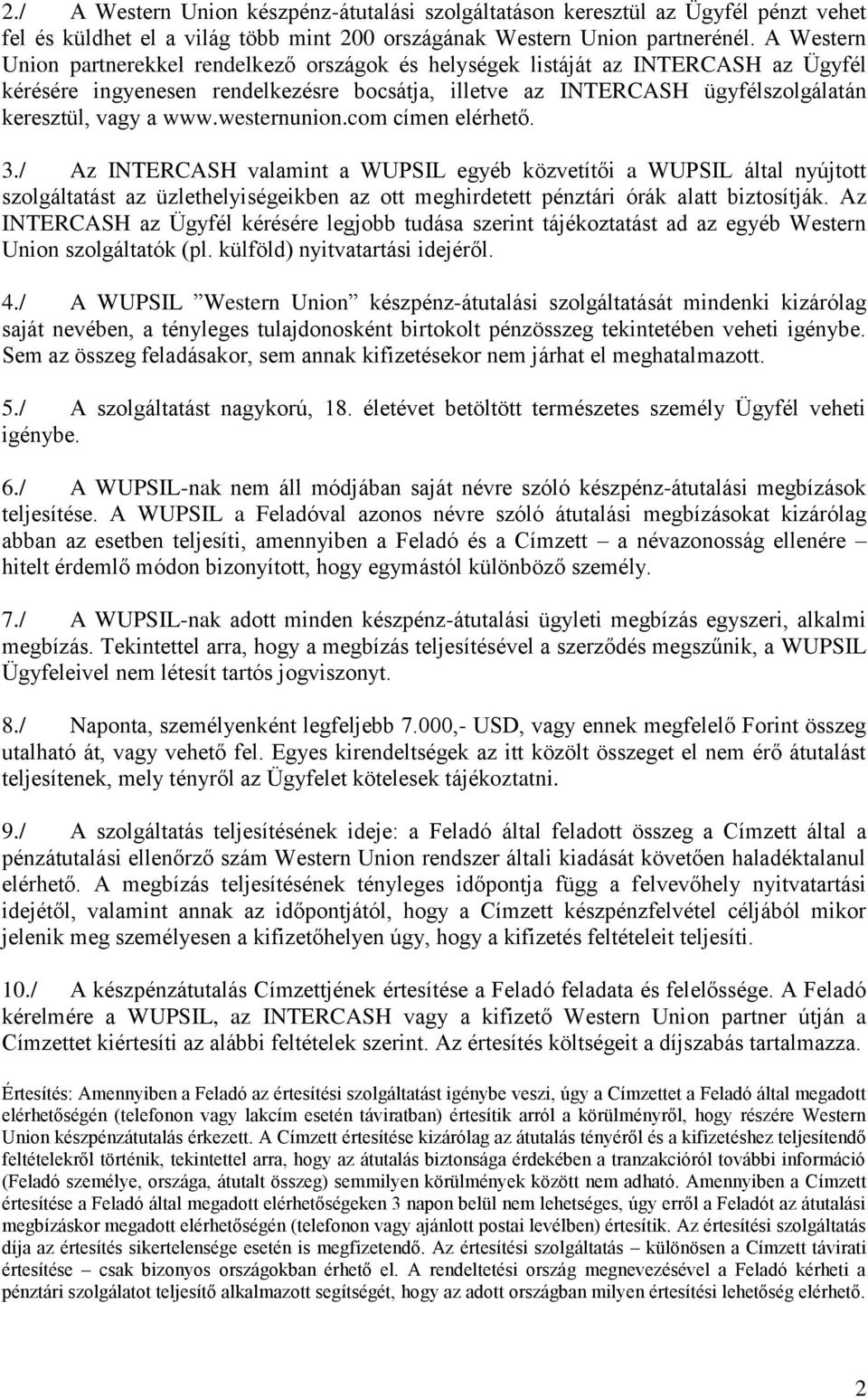 westernunion.com címen elérhető. 3./ Az INTERCASH valamint a WUPSIL egyéb közvetítői a WUPSIL által nyújtott szolgáltatást az üzlethelyiségeikben az ott meghirdetett pénztári órák alatt biztosítják.