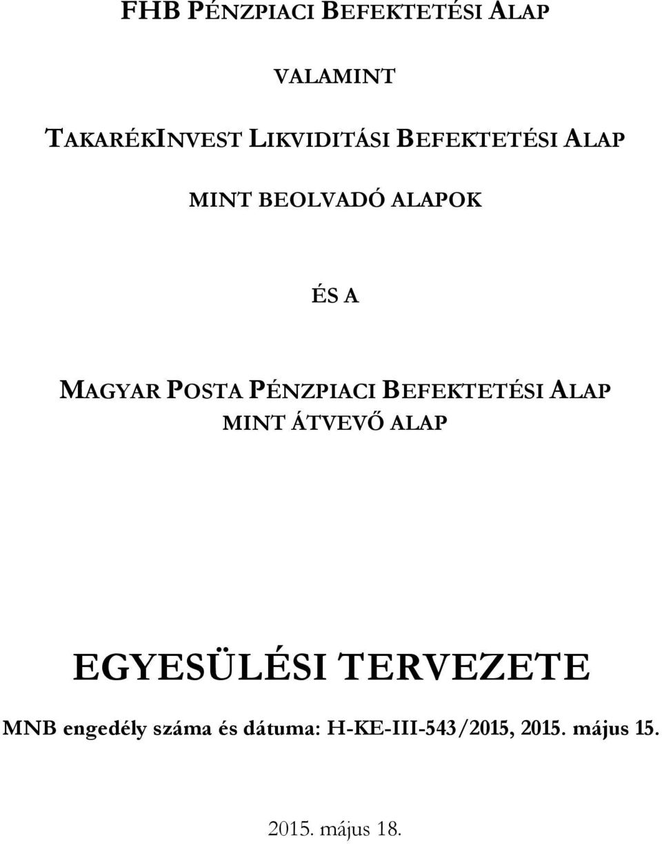 BEFEKTETÉSI ALAP MINT ÁTVEV ALAP EGYESÜLÉSI TERVEZETE MNB enőedély